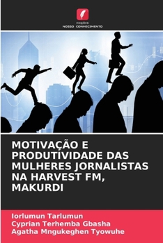 Paperback Motivação E Produtividade Das Mulheres Jornalistas Na Harvest Fm, Makurdi [Portuguese] Book