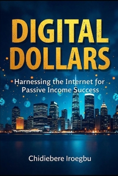 Paperback Digital Dollars: Harnessing the Internet for Passive Income Success Book