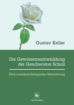 Die Gewissensentwicklung Der Geschwister Scholl: Eine Moralpsychologische Betrachtung