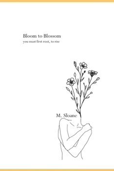 Paperback Bloom to Blossom: you must first root, to rise Book