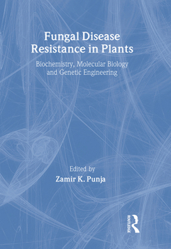 Hardcover Fungal Disease Resistance in Plants: Biochemistry, Molecular Biology, and Genetic Engineering Book