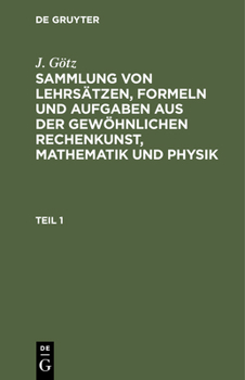 Sammlung von Lehrs�tzen, Formeln und Aufgaben aus der gew�hnlichen Rechenkunst, Mathematik und Physik