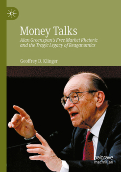 Paperback Money Talks: Alan Greenspan's Free Market Rhetoric and the Tragic Legacy of Reaganomics Book