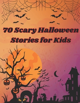 Paperback 70 Scary Halloween Stories for Kids: Scary stories about everything related to Halloween Book