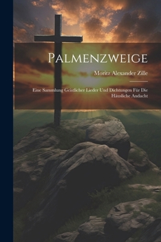 Paperback Palmenzweige: Eine Sammlung Geistlicher Lieder Und Dichtungen Für Die Häusliche Andacht [German] Book