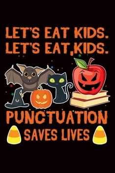 Paperback Let's Eat Kids. Let's Eat, Kids. Punctuation Saves Lives: English Journal Blank Lined Notebook - Lined Notebook for Teacher - 6x9 Inch - 120 Pages Book