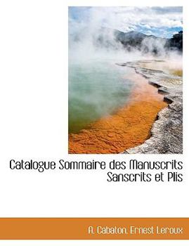 Catalogue Sommaire des Manuscrits Sanscrits et Plis