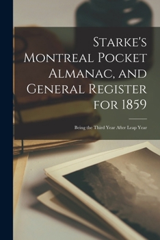 Paperback Starke's Montreal Pocket Almanac, and General Register for 1859 [microform]: Being the Third Year After Leap Year Book