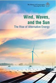 Library Binding Wind, Waves, and the Sun: The Rise of Alternative Energy Book