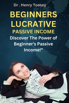 Paperback Beginners Lucrative Passive Income: Discover the Power of Beginner's Passive Income!" Book