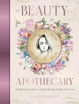 Hardcover The Beauty Apothecary: Soulful Remedies to Foster Beauty Inside and Out Book
