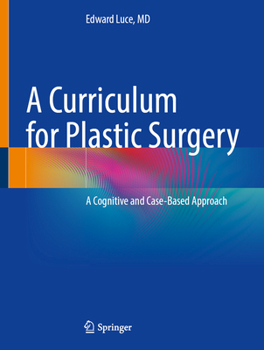 Hardcover A Curriculum for Plastic Surgery: A Cognitive and Case-Based Approach Book