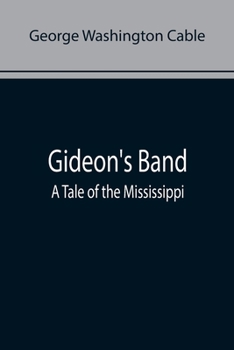 Gideon's Band a Tale of the Mississippi