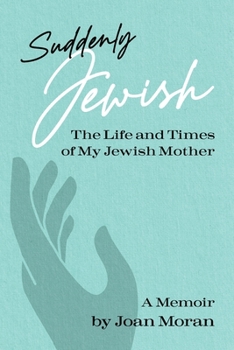 Paperback Suddenly Jewish: The Life and Times of My Jewish Mother Book