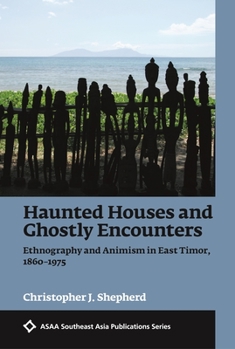Hardcover Haunted Houses and Ghostly Encounters: Ethnography and Animism in East Timor, 1860-1975 Book