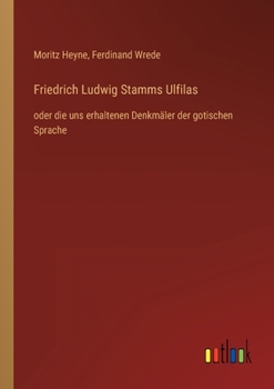 Paperback Friedrich Ludwig Stamms Ulfilas: oder die uns erhaltenen Denkmäler der gotischen Sprache [German] Book