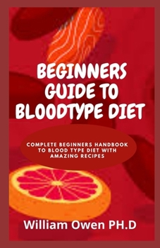 Paperback Beginners Guide to Bloodtype Diet: Complete Beginners Handbook To Blood Type Diet With Amazing Recipes Book