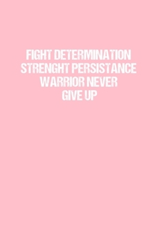 Paperback Fight Determination Strenght Persistance Warrior Never Give Up: Dot Grid Journal - Breast Cancer Awareness - Gratitude, Writing, Goal, Bullet, Surviva Book