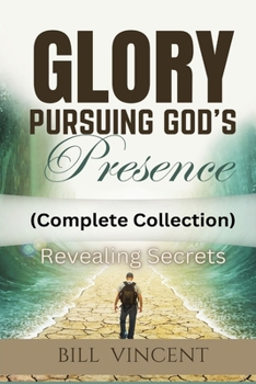 Paperback Glory Pursuing God's Presence (Complete Collection): Revealing Secrets Book
