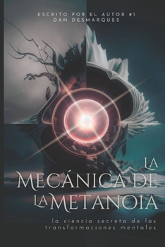 Paperback La Mecánica de la Metanoia: La Ciencia Secreta de Las Transformaciones Mentales [Spanish] Book