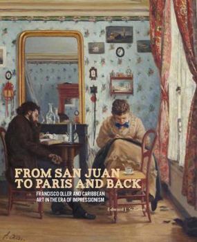 Hardcover From San Juan to Paris and Back: Francisco Oller and Caribbean Art in the Era of Impressionism Book