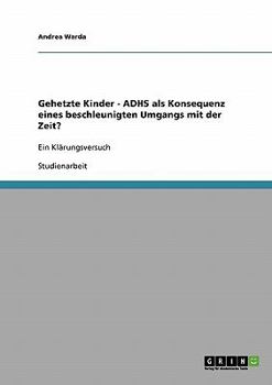 Paperback Gehetzte Kinder. ADHS als Konsequenz eines beschleunigten Umgangs mit der Zeit?: Ein Klärungsversuch [German] Book
