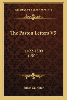 The Paston Letters V5: 1422-1509 - Book #5 of the Paston Letters, A.D. 1422-1509
