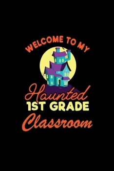 Welcome to my haunted 1st grade classroom: Dot Grid Journal Notebook for teacher (6x9-100 Pages)