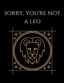 Paperback Sorry, you're not a Leo: Leo Notebook Astrology Horoscope Zodiac signs Book