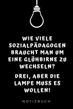 Wie Viele Sozialp�dagogen Braucht Man Um Eine Gl�hbirne Zu Wechseln?: A5 Studienplaner zum Lehramt Studium - Semesterplaner - Notizbuch f�r P�dagogik Studenten - witziger Spruch zum Abitur - Studienbe