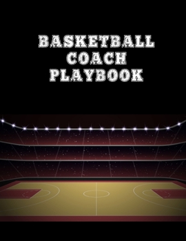 Paperback Basketball Coach Playbook: Blank Basketball Court Templates, Player Roster, Record Statistics, Game Schedule, Notebook Journal Book