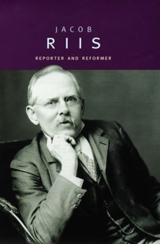 Jacob Riis: Reporter and Reformer - Book  of the Oxford Portraits
