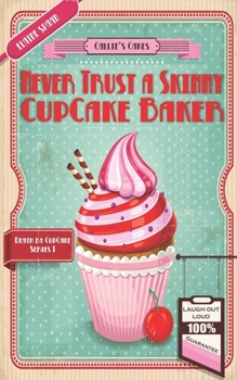 Paperback Never Trust a Skinny Cupcake Baker: A humorous culinary cozy mystery Book