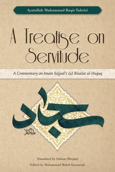 Paperback A Treatise on Servitude: A Commentary on Imam Sajjad's Risalat al-Huquq Book