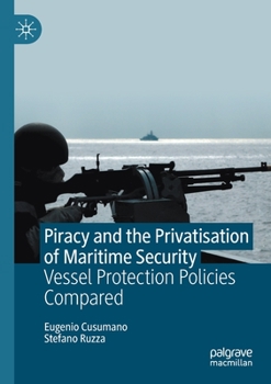 Paperback Piracy and the Privatisation of Maritime Security: Vessel Protection Policies Compared Book