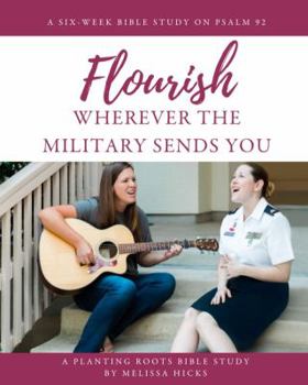 Paperback Flourish Wherever the Military Sends You: A Six-Week Bible Study on Psalm 92 Book