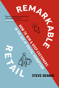 Hardcover Remarkable Retail: How to Win & Keep Customers in the Age of Digital Disruption Book