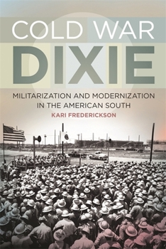 Paperback Cold War Dixie: Militarization and Modernization in the American South Book