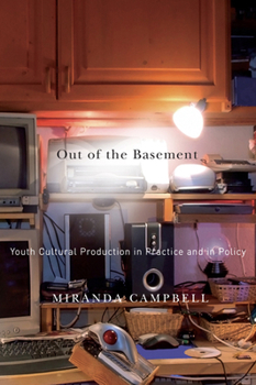 Paperback Out of the Basement: Youth Cultural Production in Practice and in Policy Book