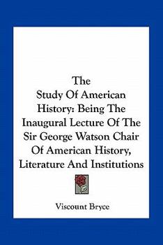 Paperback The Study Of American History: Being The Inaugural Lecture Of The Sir George Watson Chair Of American History, Literature And Institutions Book