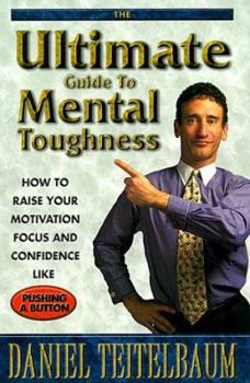 Paperback The Ultimate Guide to Mental Toughness: How to Raise Your Motivation, Focus and Confidence Like Pushing a Button Book