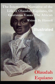 Paperback The Interesting Narrative of the Life of Olaudah Equiano, Or Gustavus Vassa, The African Illustrated Book