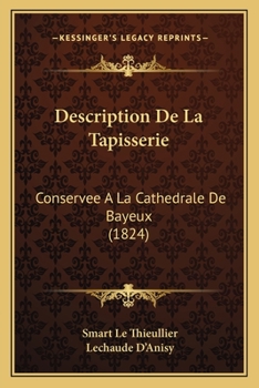 Paperback Description De La Tapisserie: Conservee A La Cathedrale De Bayeux (1824) [French] Book