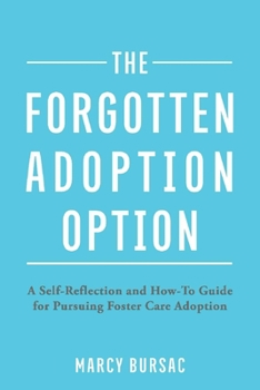 Paperback The Forgotten Adoption Option: A Self-Reflection and How-To Guide for Pursuing Foster Care Adoption Book
