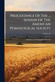Paperback Proceedings Of The ... Session Of The American Pomological Society; Volume 25 Book