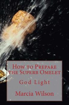 Paperback How to Prepare the Superb Omelet: God Light Book