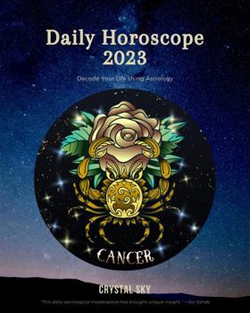 Paperback Cancer Daily Horoscope 2023: Decode Your Life Using Astrology (Daily Horoscopes 2023) Book