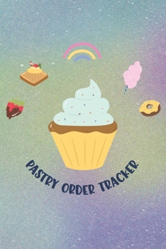 Pastry Order Tracker: Cupcake Dreams | Keep your Sweet Orders in One Tracking Organizer Notebook | Great for Individual Pastry Chef Confectioner | ... Shopping List | Home Based Small Business Log