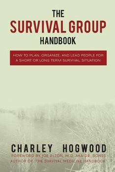 Paperback The Survival Group Handbook: How to Plan, Organize and Lead People For a Short or Long Term Survival Situation Book