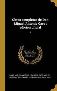 Hardcover Obras completas de Don Miguel Antonio Caro: edicion oficial: 2 [Spanish] Book